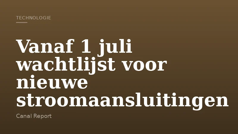 Vanaf 1 juli wachtlijst voor nieuwe stroomaansluitingen