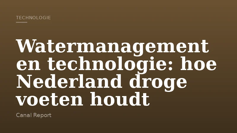 Watermanagement en technologie: hoe Nederland droge voeten houdt
