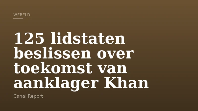 125 lidstaten beslissen over toekomst van aanklager Khan