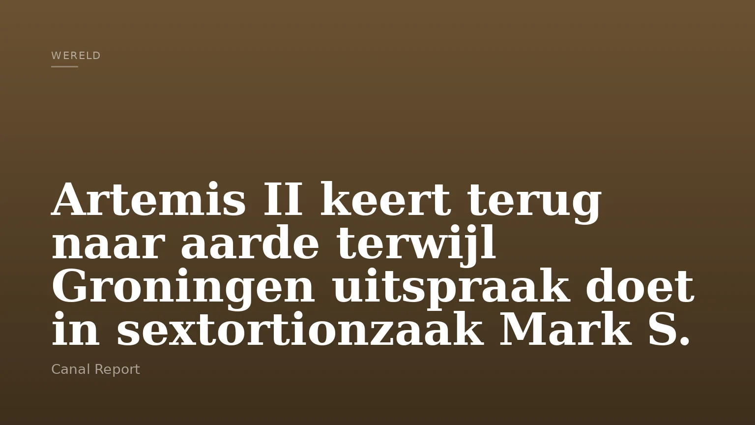 Artemis II keert terug naar aarde terwijl Groningen uitspraak doet in sextortionzaak Mark S.