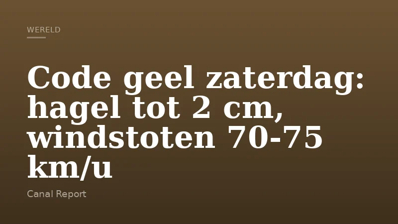 Code geel zaterdag: hagel tot 2 cm, windstoten 70-75 km/u
