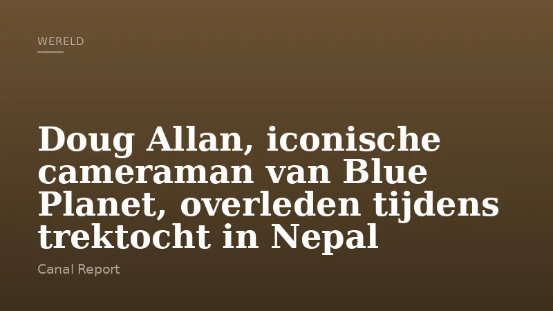 Doug Allan, iconische cameraman van Blue Planet, overleden tijdens trektocht in Nepal