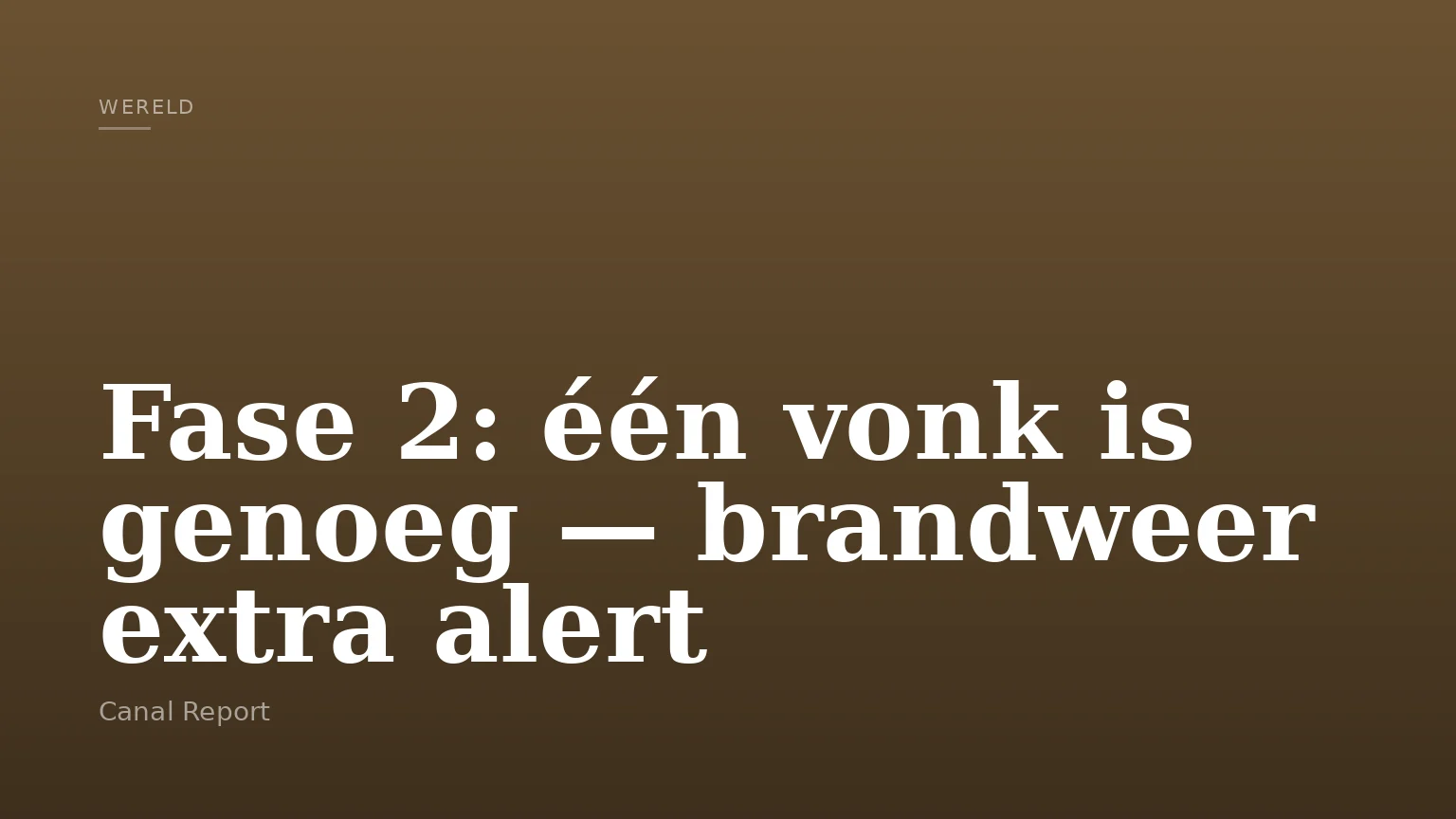 Fase 2: één vonk is genoeg — brandweer extra alert
