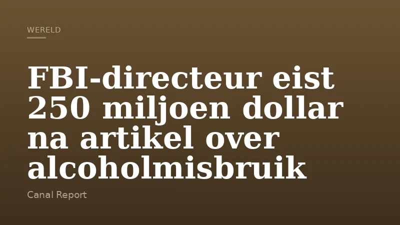 FBI-directeur eist 250 miljoen dollar na artikel over alcoholmisbruik