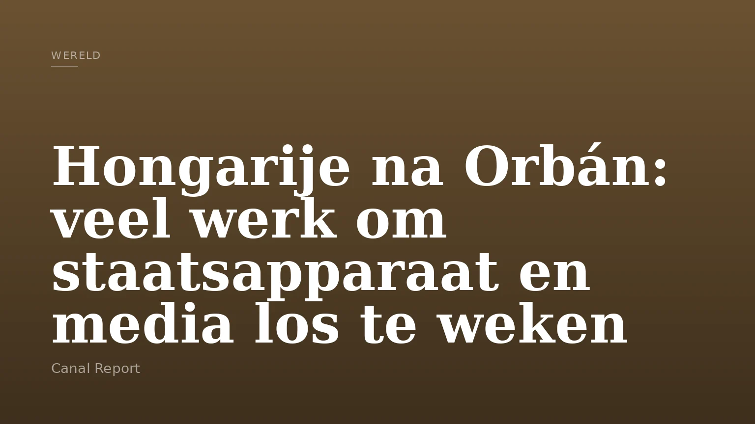 Hongarije na Orbán: veel werk om staatsapparaat en media los te weken