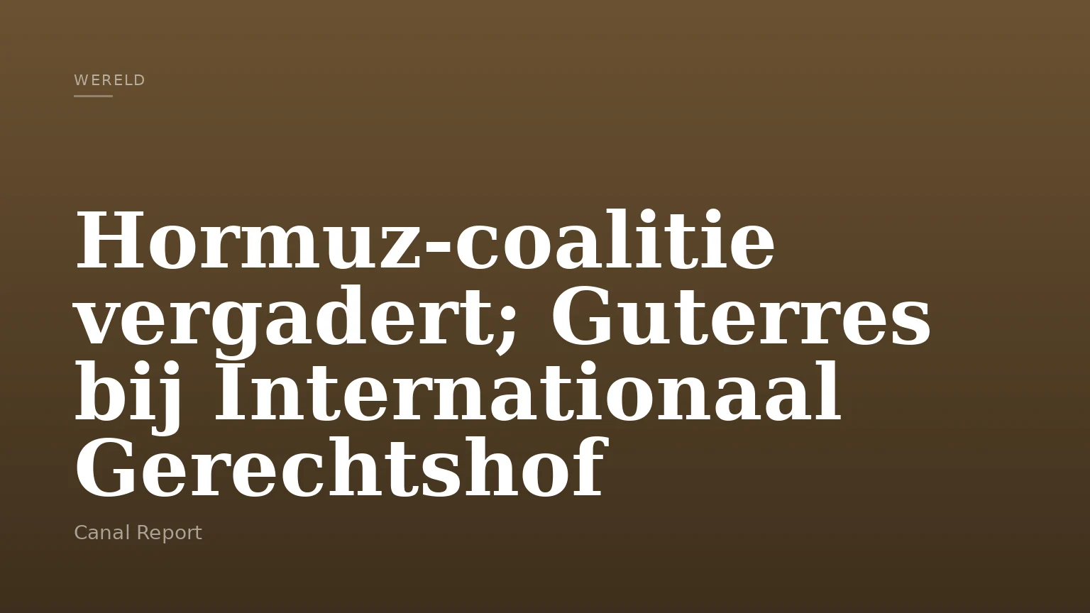 Hormuz-coalitie vergadert; Guterres bij Internationaal Gerechtshof