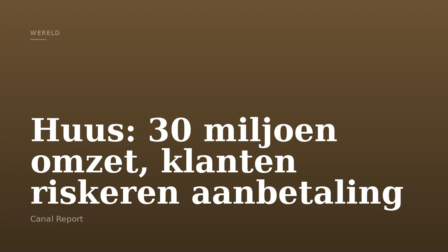 Huus: 30 miljoen omzet, klanten riskeren aanbetaling