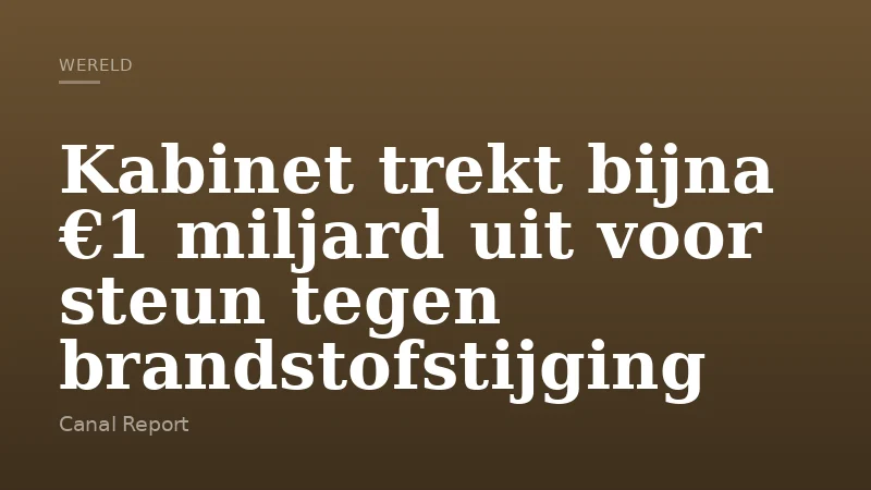Kabinet trekt bijna €1 miljard uit voor steun tegen brandstofstijging