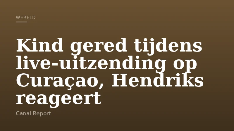 Kind gered tijdens live-uitzending op Curaçao, Hendriks reageert