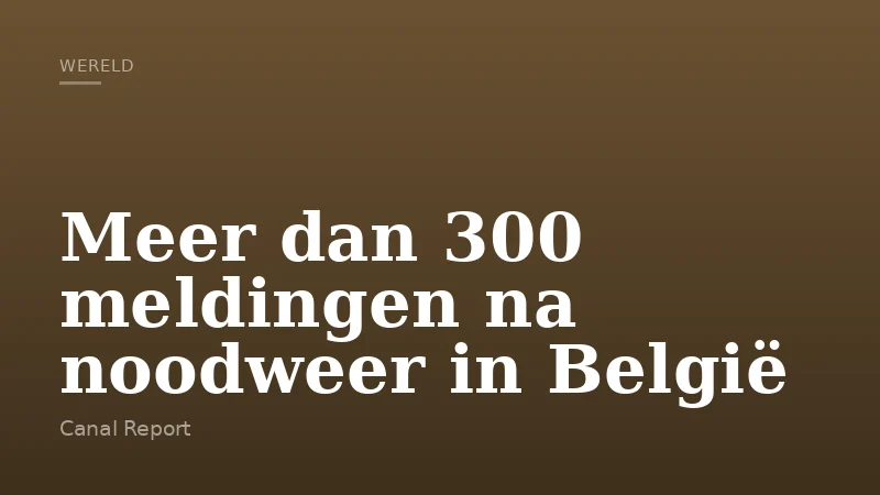 Meer dan 300 meldingen na noodweer in België