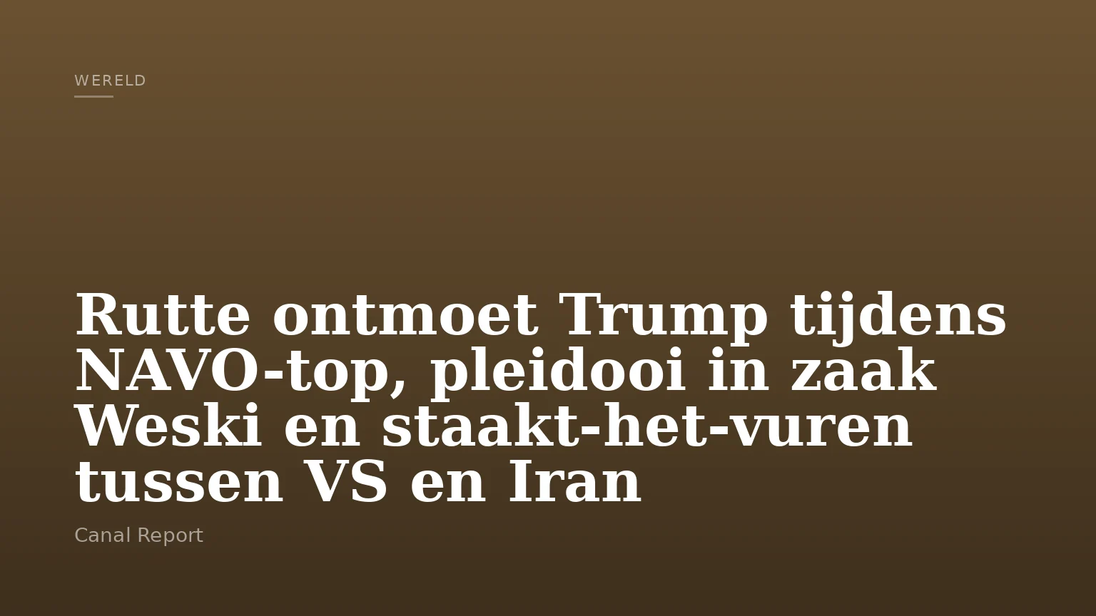 Rutte ontmoet Trump tijdens NAVO-top, pleidooi in zaak Weski en staakt-het-vuren tussen VS en Iran