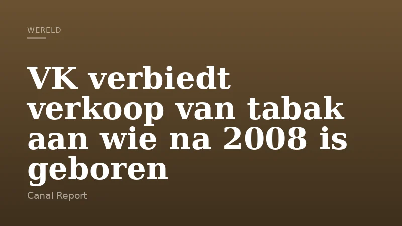 VK verbiedt verkoop van tabak aan wie na 2008 is geboren
