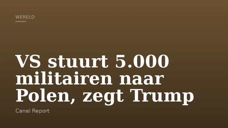VS stuurt 5.000 militairen naar Polen, zegt Trump