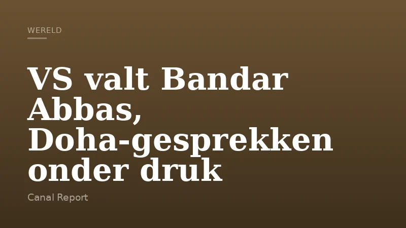VS valt Bandar Abbas, Doha-gesprekken onder druk